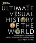 National Geographic Ultimate Visual History of the World: The Story of Humankind from Prehistory to Modern Times - Hardcover