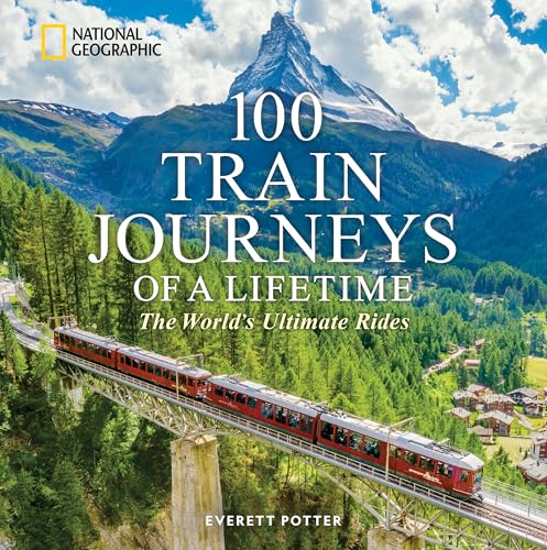 100 Train Journeys of a Lifetime: The World's Ultimate Rides - Hardcover