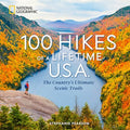 100 Hikes of a Lifetime U.S.A.: The Country's Ultimate Scenic Trails - Hardcover