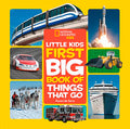National Geographic Little Kids First Big Book of Things That Go: All about Planes, Trains, Cars, and Vehicles That Take You from Here to There! - Hardcover
