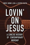 Lovin' on Jesus: A Concise History of Contemporary Worship - Paperback