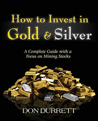 How to Invest in Gold and Silver: A Complete Guide with a Focus on Mining Stocks - Paperback