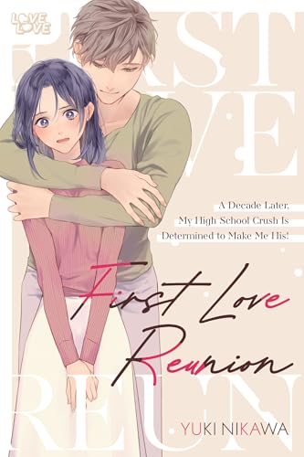First Love Reunion: A Decade Later, My High School Crush Is Determined to Make Me His! - Paperback