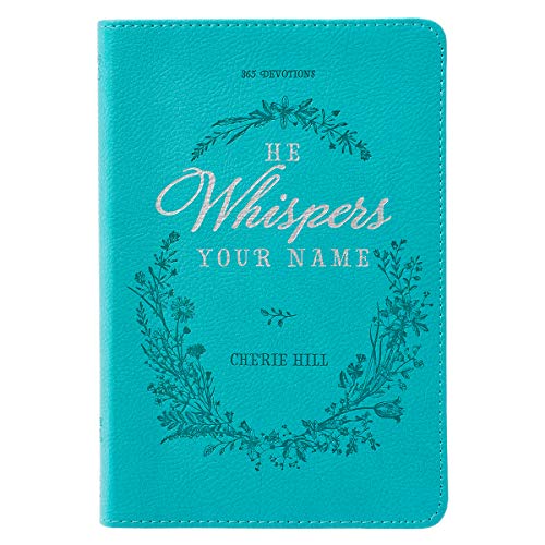 He Whispers Your Name 365 Devotions for Women - Hope and Comfort to Strengthen Your Walk of Faith - Teal Faux Leather Devotional Gift Book W/Ribbon Ma - Paperback