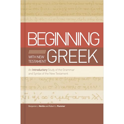 Beginning with New Testament Greek: An Introductory Study of the Grammar and Syntax of the New Testament - Hardcover