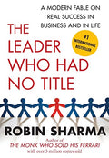 The Leader Who Had No Title: A Modern Fable on Real Success in Business and in Life - Paperback