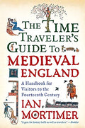 The Time Traveler's Guide to Medieval England: A Handbook for Visitors to the Fourteenth Century - Paperback