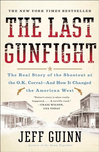 The Last Gunfight: The Real Story of the Shootout at the O.K. Corral-And How It Changed the American West - Paperback