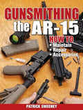Gunsmithing the Ar-15, Vol. 1: How to Maintain, Repair, and Accessorize - Paperback
