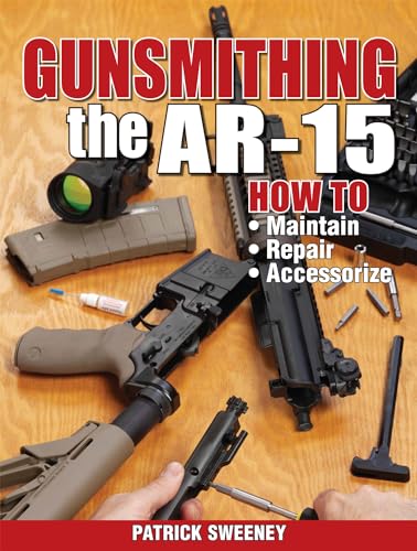 Gunsmithing the Ar-15, Vol. 1: How to Maintain, Repair, and Accessorize - Paperback