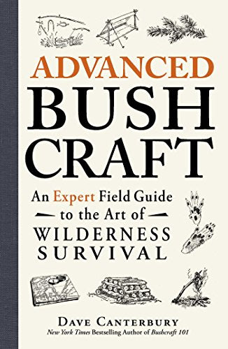 Advanced Bushcraft: An Expert Field Guide to the Art of Wilderness Survival - Paperback