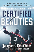 Certified Beauties: More of Hockey's Greatest Untold Stories - Hardcover