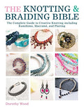 The Knotting & Braiding Bible: A Complete Creative Guide to Making Knotted Jewellery - Paperback