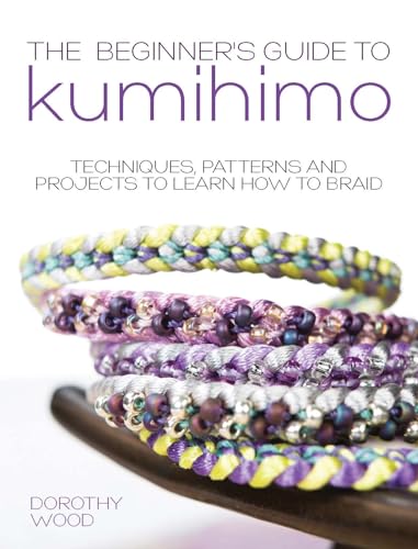 The Beginner's Guide to Kumihimo: Techniques, Patterns and Projects to Learn How to Braid - Paperback