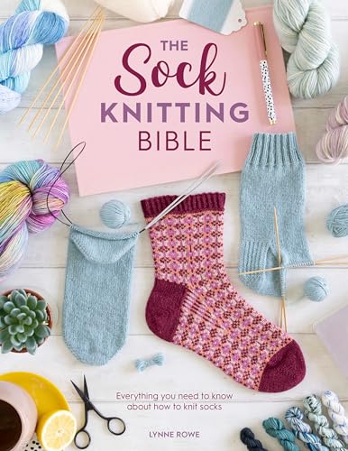 The Sock Knitting Bible: Everything You Need to Know about How to Knit Socks - Paperback