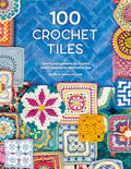 100 Crochet Tiles: Charts and Patterns for Crochet Motifs Inspired by Decorative Tiles - Paperback