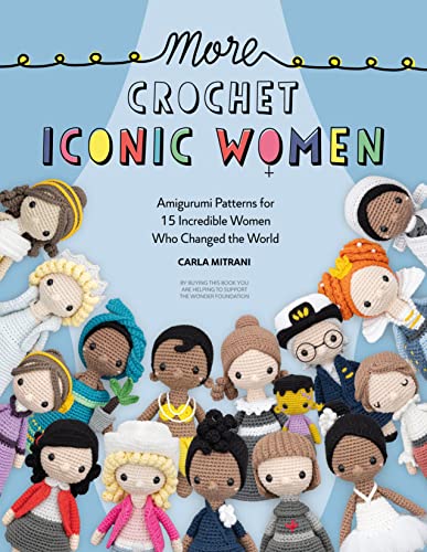More Crochet Iconic Women: Amigurumi Patterns for 15 Incredible Women Who Changed the World - Paperback