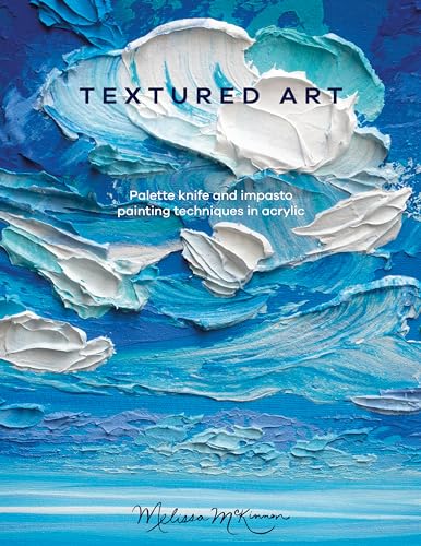 Textured Art: Palette Knife and Impasto Painting Techniques in Acrylic - Paperback