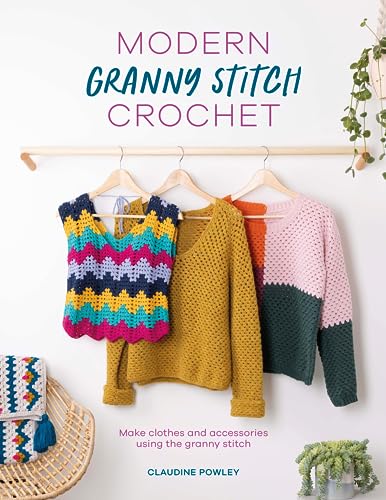 Modern Granny Stitch Crochet: Make Clothes and Accessories Using the Granny Stitch - Paperback
