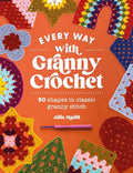 Every Way with Granny Crochet: 50 Shapes in Classic Granny Stitch - Paperback