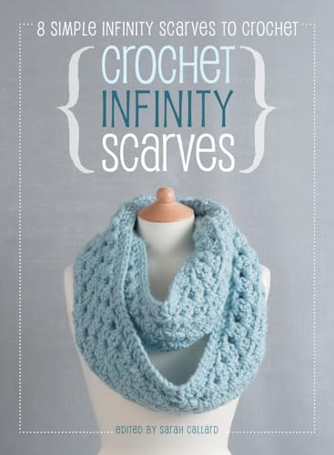 Crochet Infinity Scarves: 8 simple infinity scarves to crochet - Hardcover