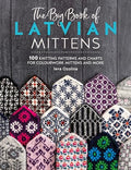 The Big Book of Latvian Mittens: 100 Knitting Patterns and Charts for Colourwork Mittens and More - Paperback