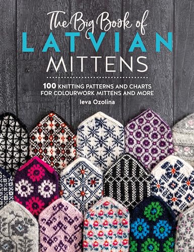 The Big Book of Latvian Mittens: 100 Knitting Patterns and Charts for Colourwork Mittens and More - Paperback