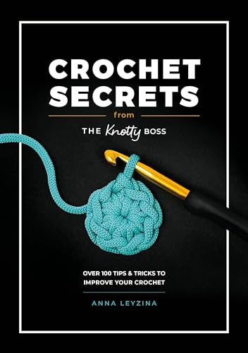 Crochet Secrets from the Knotty Boss: Over 100 Tips & Tricks to Improve Your Crochet - Paperback