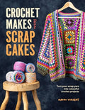 Crochet Makes from Scrap Cakes: Turn Your Scrap Yarn Into Colourful Crochet Projects - Paperback