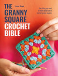 The Granny Square Crochet Bible: Everything You Need to Know about How to Crochet Granny Squares - Paperback