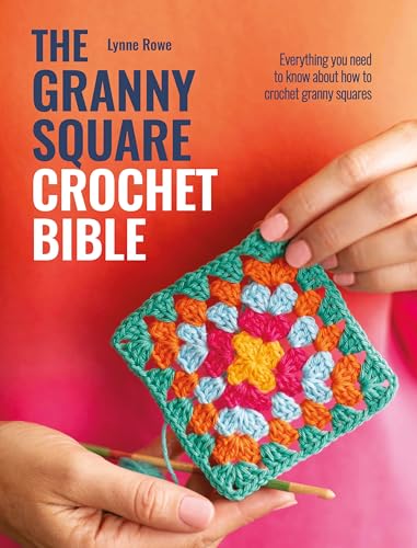 The Granny Square Crochet Bible: Everything You Need to Know about How to Crochet Granny Squares - Paperback