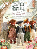 Sew Felt Animals from Apple Blossom Wood: A Practical Guide to Sewing Heirloom Animal Dolls and Their Clothing - Paperback