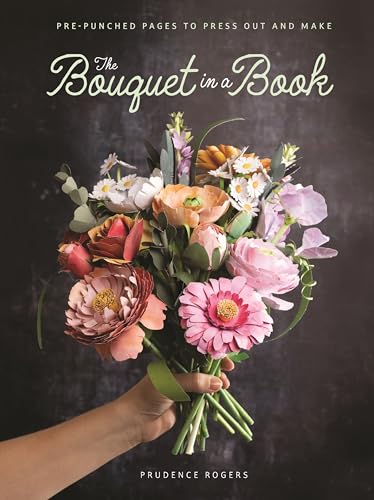 The Bouquet in a Book: Pre-Punched Pages to Press Out and Make - Paperback