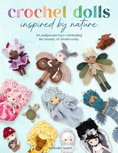 Crochet Dolls Inspired by Nature: 20 Amigurumi Toys Celebrating the Beauty of Biodiversity - Paperback