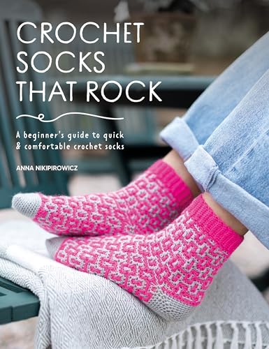 Crochet Socks That Rock: A Beginner's Guide to Quick & Comfortable Crochet Socks - Paperback