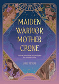 Maiden, Warrior, Mother, Crone: Divine Feminine Archetypes for Modern Life - Paperback