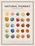 The Natural Pigment Handbook: A Maker's Guide to the Art, Stories and Recipes for Creating Paint - Hardcover