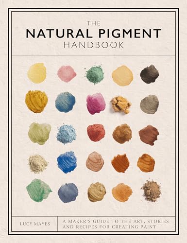The Natural Pigment Handbook: A Maker's Guide to the Art, Stories and Recipes for Creating Paint - Hardcover