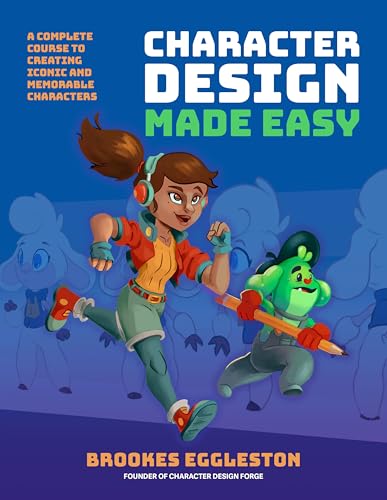 Character Design Made Easy: A Complete Course to Creating Iconic and Memorable Characters - Paperback