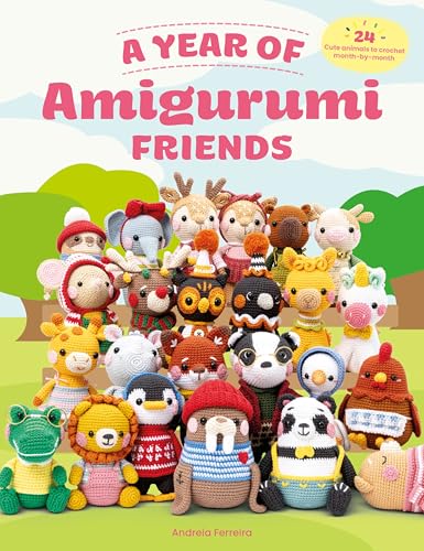 A Year of Amigurumi Friends: 24 Cute Animals to Crochet Month-By-Month - Paperback