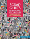 Scrap Quilts from Crumbs, Strips and Strings: Use Up Every Last Piece with 15 Scrap Quilt Patterns - Paperback
