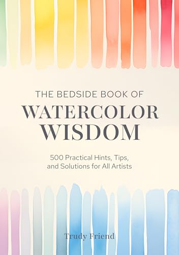 The Bedside Book of Watercolor Wisdom: 500 Practical Hints, Tips, and Solutions for All Artists - Hardcover