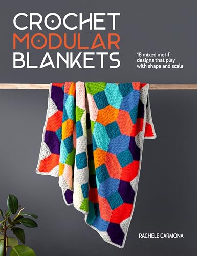 Crochet Modular Blankets: 18 Mixed Motif Designs That Play with Shape and Scale - Paperback