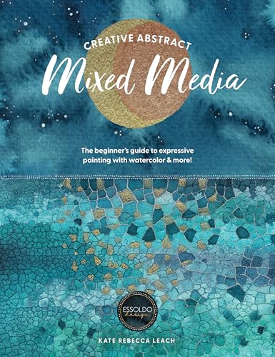 Creative Abstract Mixed Media: The Beginner's Guide to Expressive Painting with Watercolor and More! - Paperback