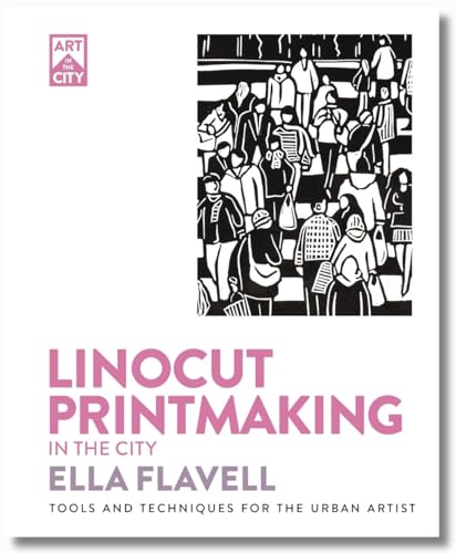 Linocut Printmaking in the City: Tools and Techniques for the Urban Artist - Paperback
