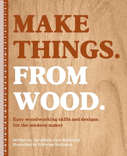 Make Things. from Wood: Easy Woodworking Skills and Designs for the Modern Maker - Hardcover