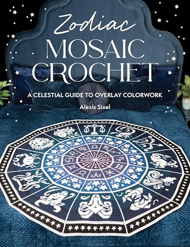 Zodiac Mosaic Crochet: A Celestial Guide to Overlay Colorwork - Paperback