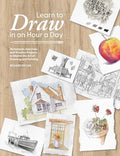 Learn to Draw in an Hour a Day: Techniques, Exercises and Practice Projects to Master the Art of Drawing and Painting - Paperback
