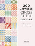 200 Japanese Cross Stitch Designs: Traditional, Geometric, Retro and Floral Patterns for Mindful Stitching - Paperback