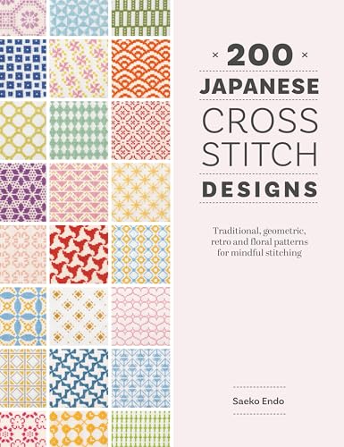 200 Japanese Cross Stitch Designs: Traditional, Geometric, Retro and Floral Patterns for Mindful Stitching - Paperback